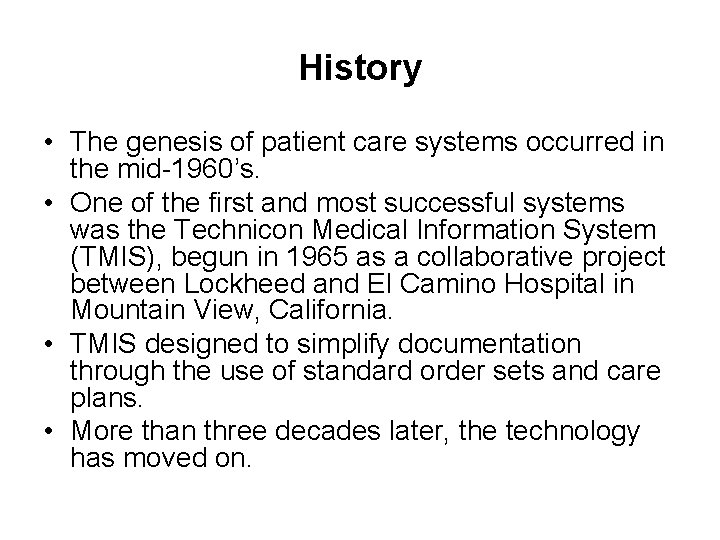 History • The genesis of patient care systems occurred in the mid-1960’s. • One