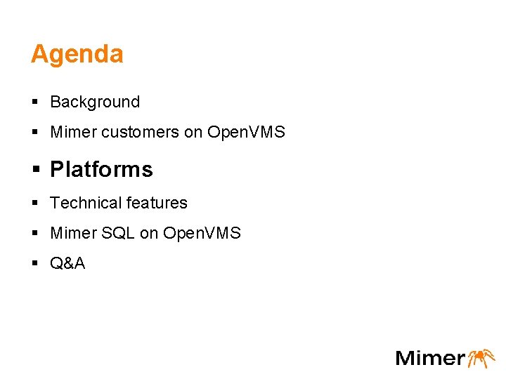 Agenda § Background § Mimer customers on Open. VMS § Platforms § Technical features