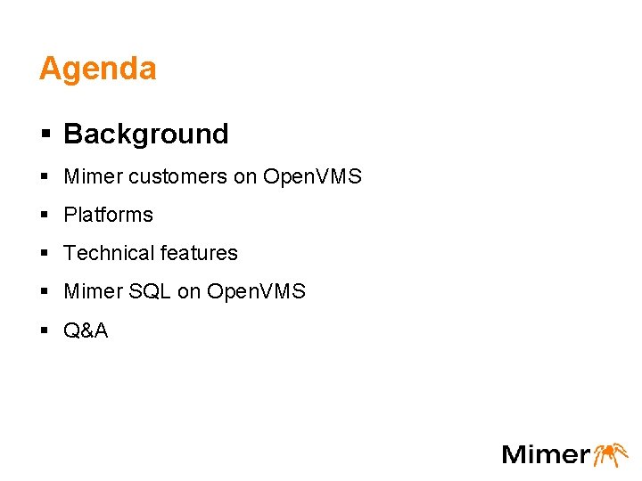 Agenda § Background § Mimer customers on Open. VMS § Platforms § Technical features