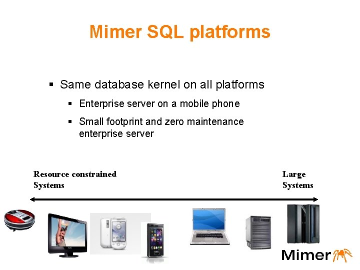 Mimer SQL platforms § Same database kernel on all platforms § Enterprise server on