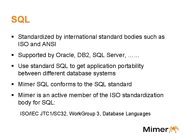SQL § Standardized by international standard bodies such as ISO and ANSI § Supported