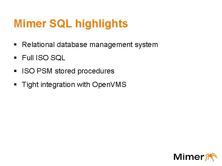 Mimer SQL highlights § Relational database management system § Full ISO SQL § ISO