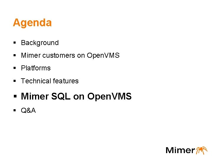 Agenda § Background § Mimer customers on Open. VMS § Platforms § Technical features