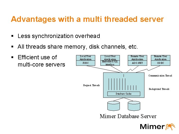 Advantages with a multi threaded server § Less synchronization overhead § All threads share