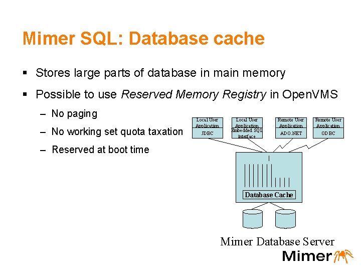 Mimer SQL: Database cache § Stores large parts of database in main memory §