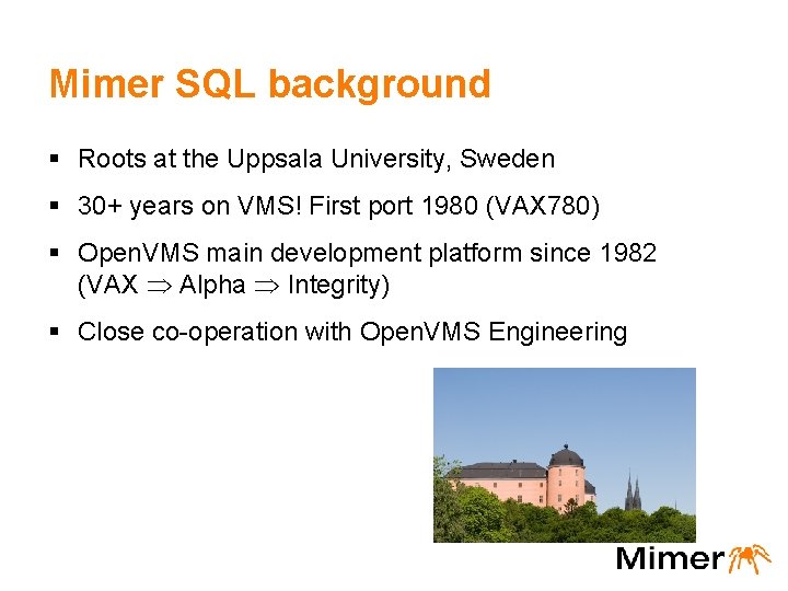 Mimer SQL background § Roots at the Uppsala University, Sweden § 30+ years on