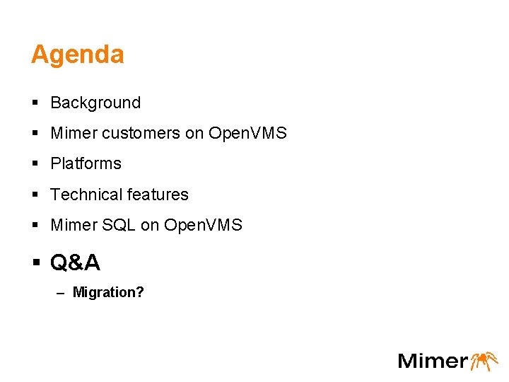 Agenda § Background § Mimer customers on Open. VMS § Platforms § Technical features