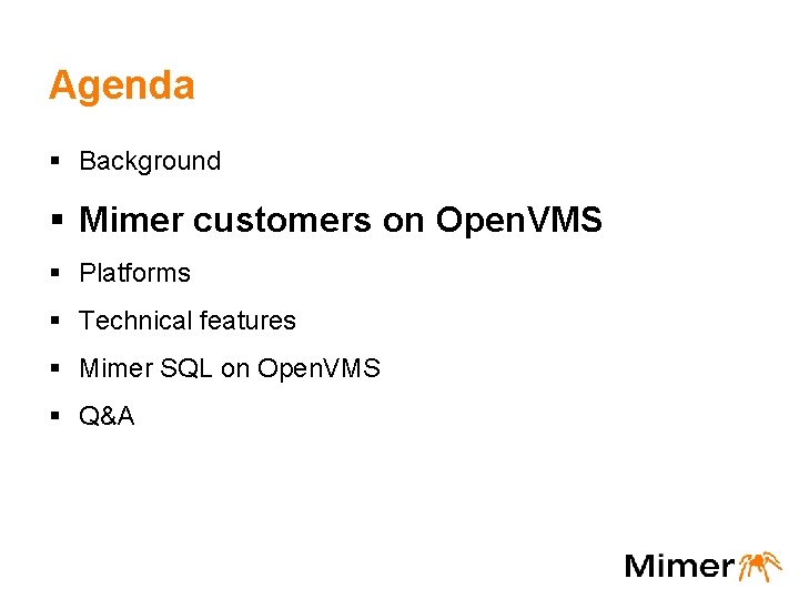 Agenda § Background § Mimer customers on Open. VMS § Platforms § Technical features