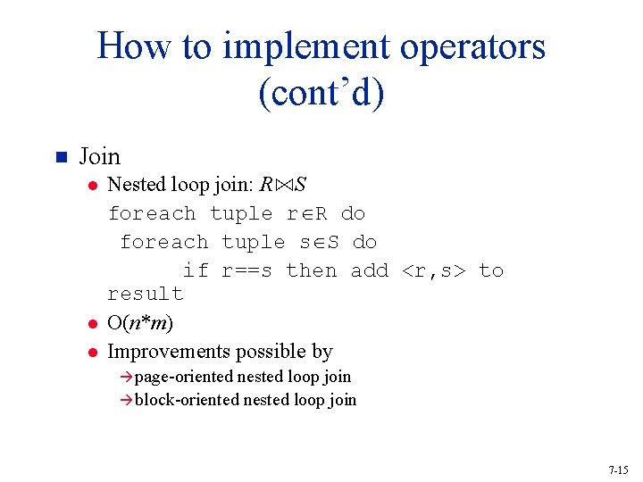 How to implement operators (cont’d) n Join l l l Nested loop join: R⋈S
