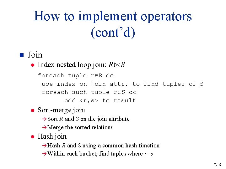 How to implement operators (cont’d) n Join l Index nested loop join: R⋈S foreach