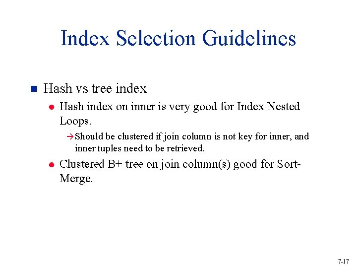 Index Selection Guidelines n Hash vs tree index l Hash index on inner is