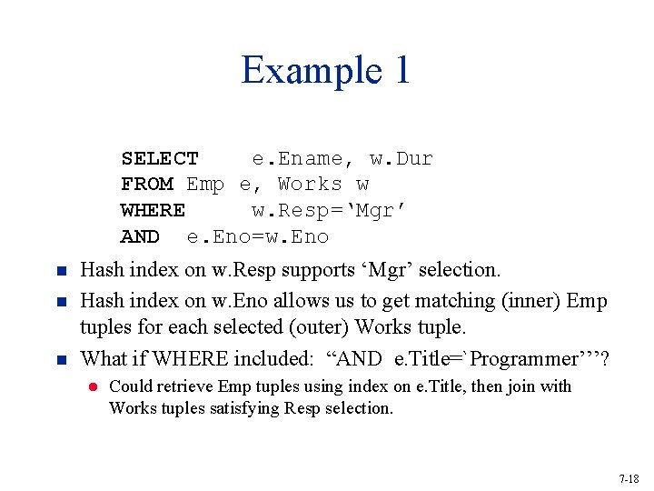 Example 1 SELECT e. Ename, w. Dur FROM Emp e, Works w WHERE w.