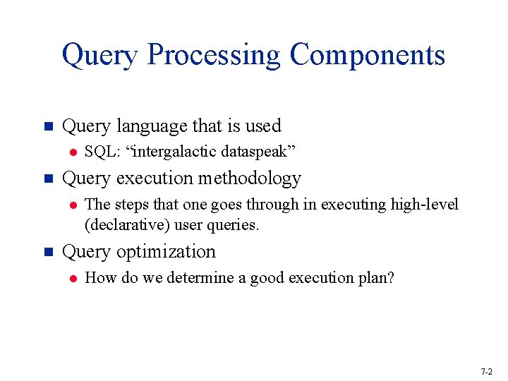 Query Processing Components n Query language that is used l n Query execution methodology