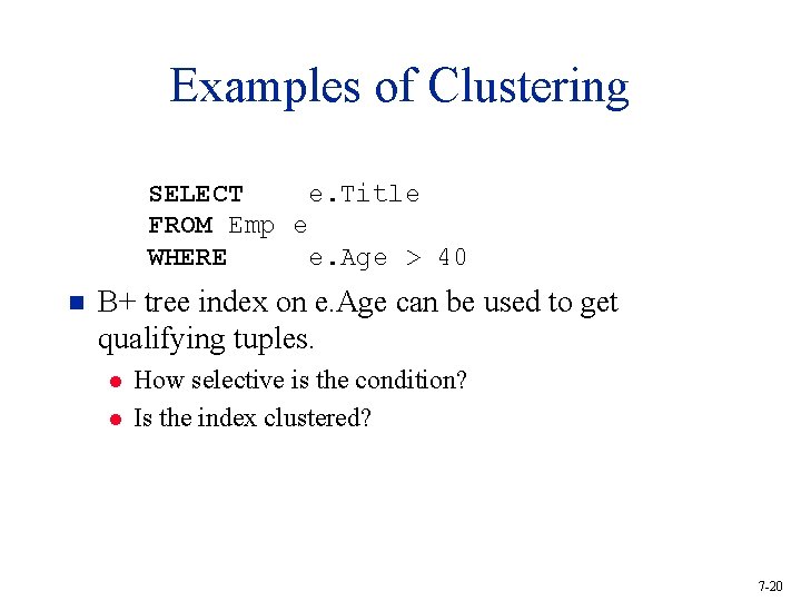 Examples of Clustering SELECT e. Title FROM Emp e WHERE e. Age > 40