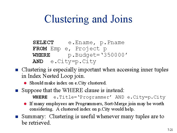 Clustering and Joins n SELECT e. Ename, p. Pname FROM Emp e, Project p