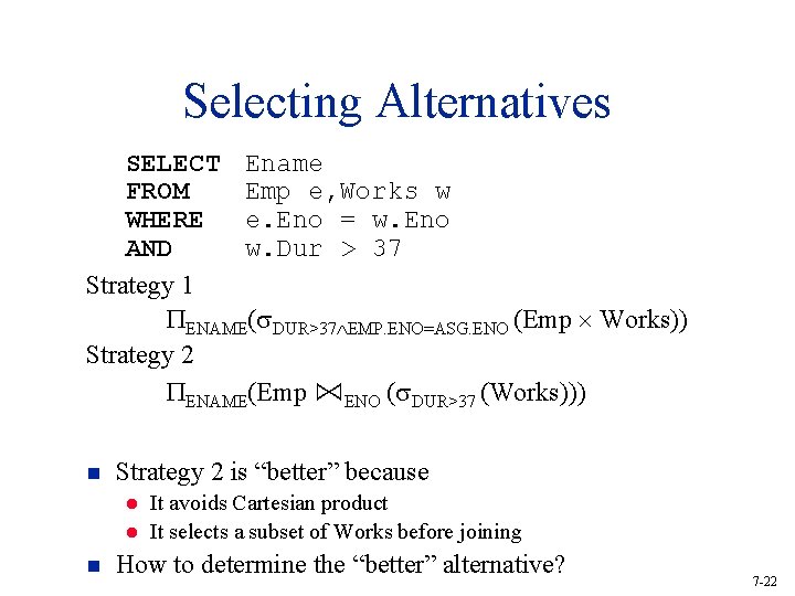 Selecting Alternatives SELECT Ename FROM Emp e, Works w WHERE e. Eno = w.