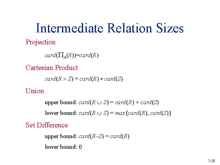 Intermediate Relation Sizes Projection card( A(R))=card(R) Cartesian Product card(R S) = card(R) card(S) Union