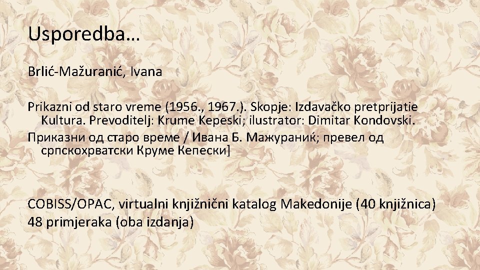 Usporedba… Brlić-Mažuranić, Ivana Prikazni od staro vreme (1956. , 1967. ). Skopje: Izdavačko pretprijatie