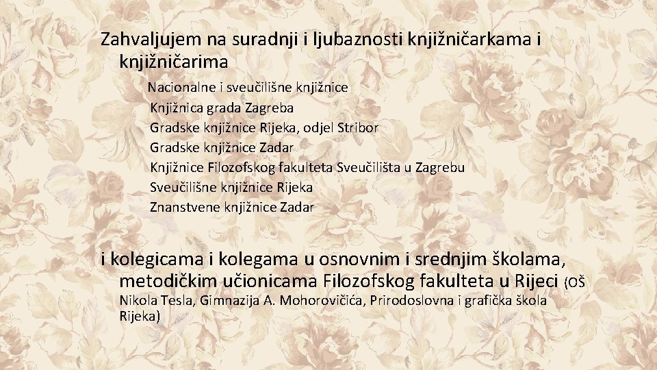 Zahvaljujem na suradnji i ljubaznosti knjižničarkama i knjižničarima Nacionalne i sveučilišne knjižnice Knjižnica grada