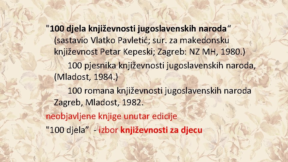 "100 djela književnosti jugoslavenskih naroda“ (sastavio Vlatko Pavletić; sur. za makedonsku književnost Petar Kepeski;