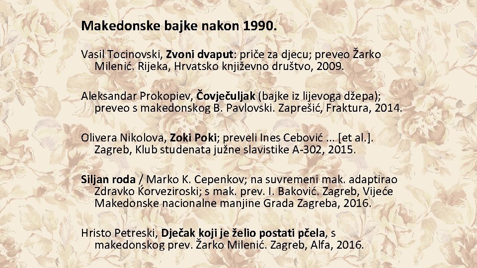 Makedonske bajke nakon 1990. Vasil Tocinovski, Zvoni dvaput: priče za djecu; preveo Žarko Milenić.