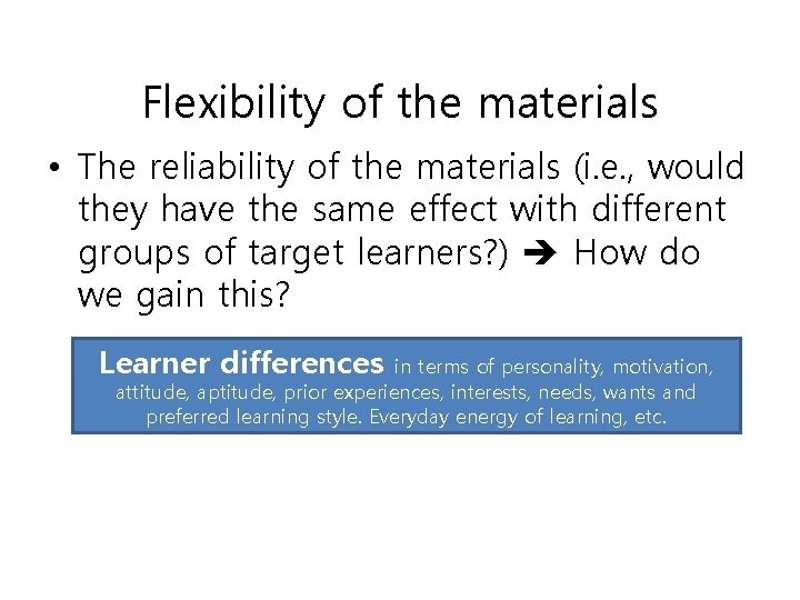 Flexibility of the materials • The reliability of the materials (i. e. , would