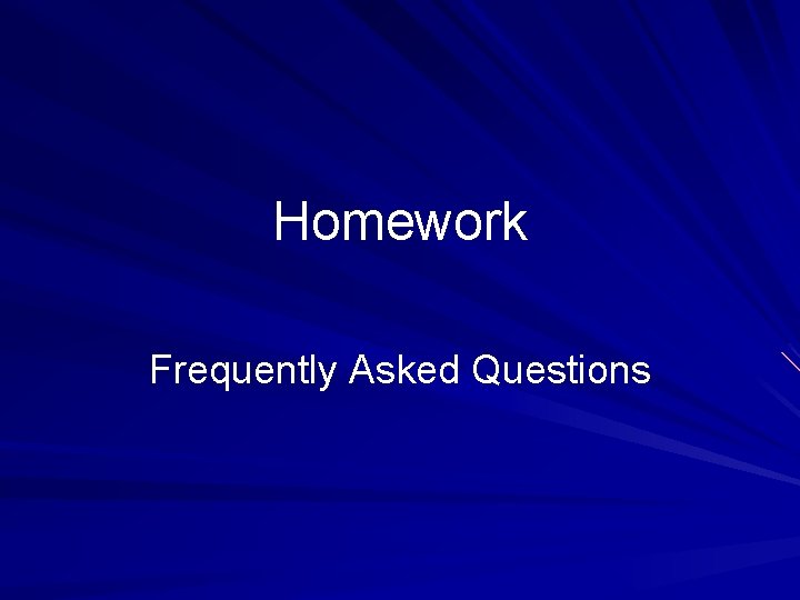 Homework Frequently Asked Questions 