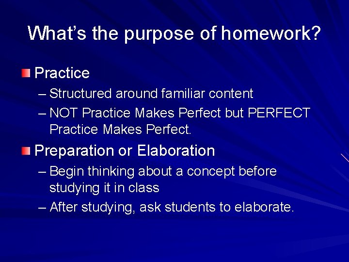 What’s the purpose of homework? Practice – Structured around familiar content – NOT Practice