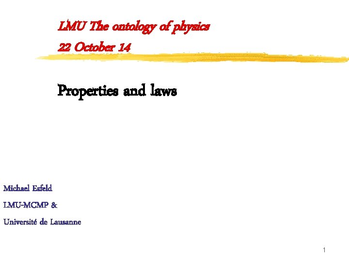 LMU The ontology of physics 22 October 14 Properties and laws Michael Esfeld LMU-MCMP