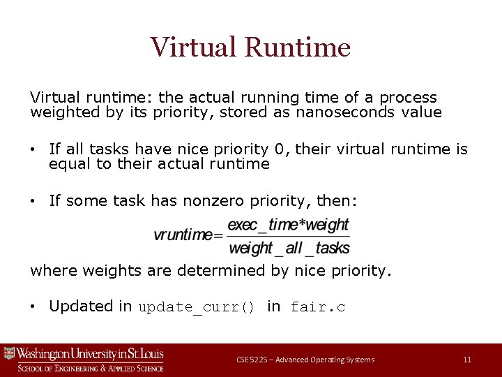 Virtual Runtime Virtual runtime: the actual running time of a process weighted by its Virtual Runtime Virtual runtime: the actual running time of a process weighted by its