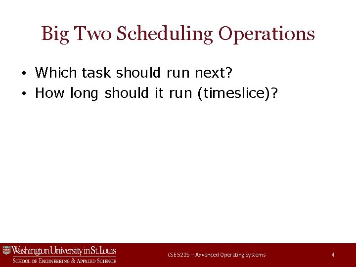 Big Two Scheduling Operations • Which task should run next? • How long should Big Two Scheduling Operations • Which task should run next? • How long should
