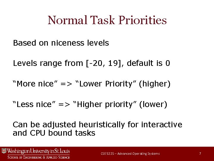 Normal Task Priorities Based on niceness levels Levels range from [-20, 19], default is