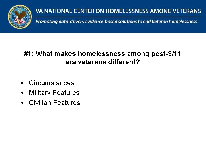 The National Center on Homelessness Among Veterans Promoting data-driven, evidence-based solutions to end Veteran