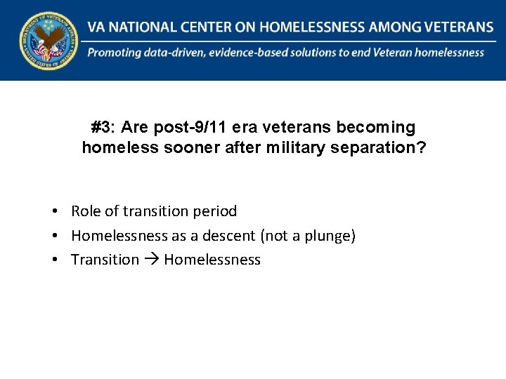 The National Center on Homelessness Among Veterans Promoting data-driven, evidence-based solutions to end Veteran