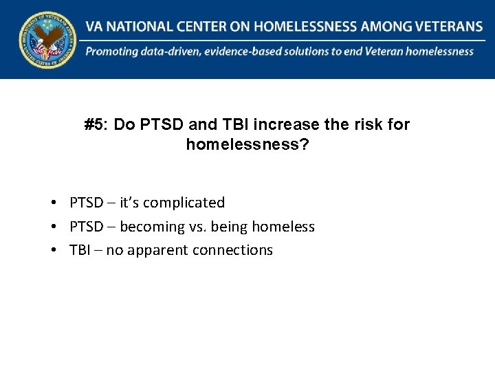 The National Center on Homelessness Among Veterans Promoting data-driven, evidence-based solutions to end Veteran