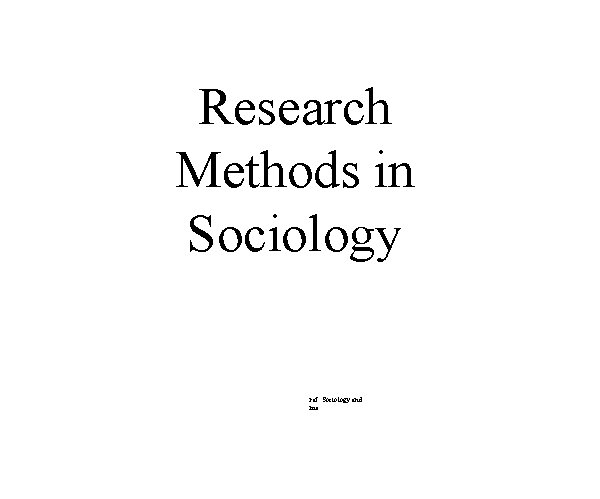 Research Methods in Sociology ref: Sociology and me 