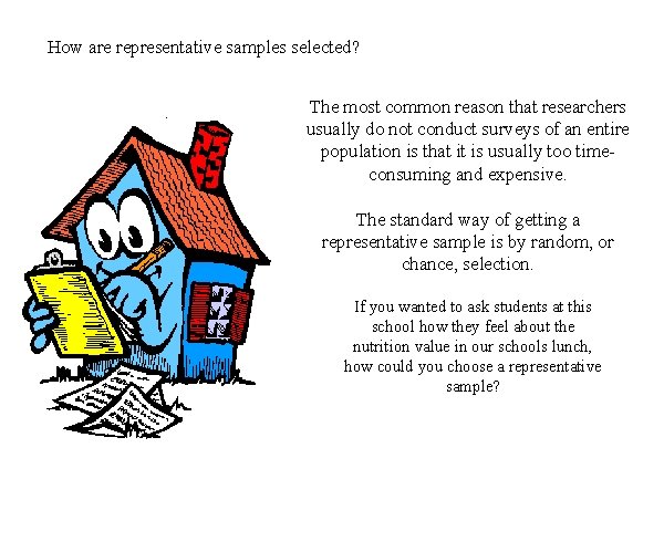 How are representative samples selected? The most common reason that researchers usually do not