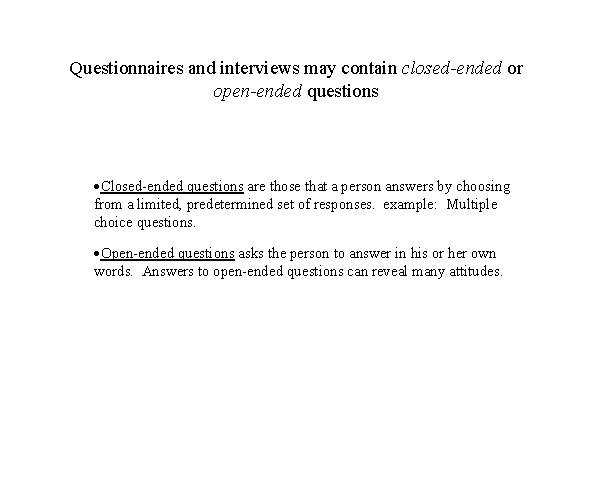 Questionnaires and interviews may contain closed-ended or open-ended questions ·Closed-ended questions are those that