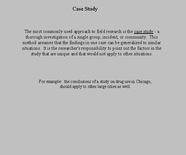 Case Study The most commonly used approach to field research is the case study