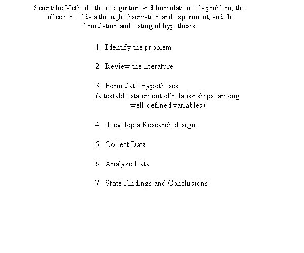 Scientific Method: the recognition and formulation of a problem, the collection of data through