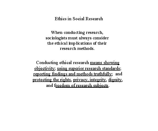 Ethics in Social Research When conducting research, sociologists must always consider the ethical implications