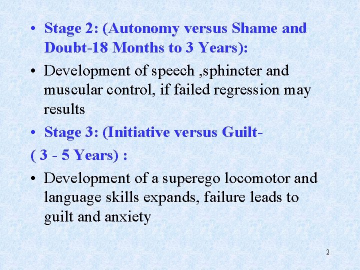  • Stage 2: (Autonomy versus Shame and Doubt-18 Months to 3 Years): •