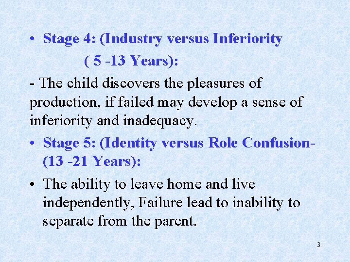  • Stage 4: (Industry versus Inferiority ( 5 -13 Years): - The child
