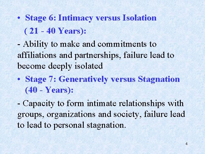  • Stage 6: Intimacy versus Isolation ( 21 - 40 Years): - Ability
