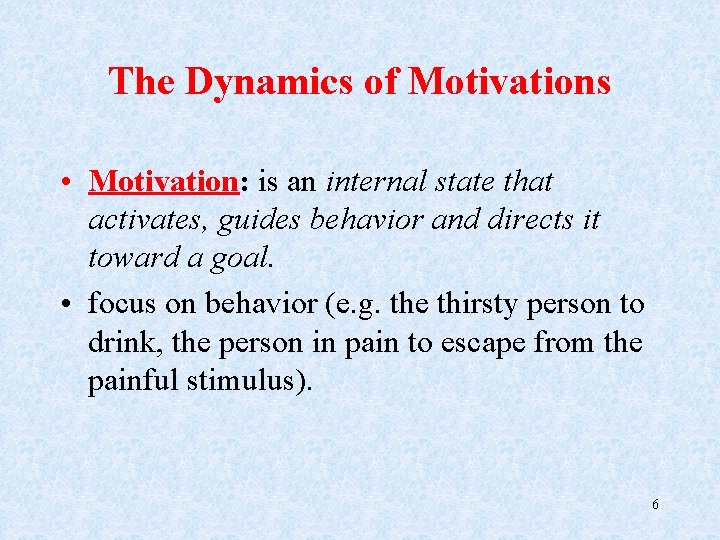 The Dynamics of Motivations • Motivation: is an internal state that activates, guides behavior