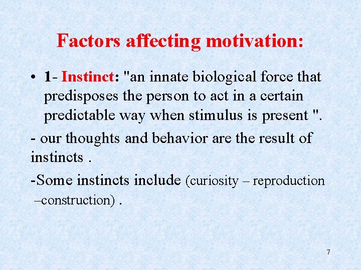 Factors affecting motivation: • 1 - Instinct: "an innate biological force that predisposes the