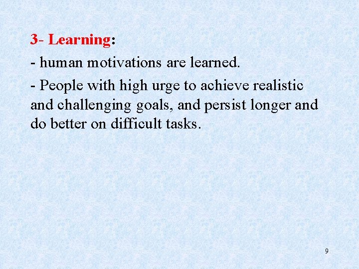 3 - Learning: - human motivations are learned. - People with high urge to