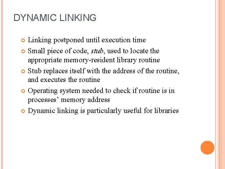 DYNAMIC LINKING Linking postponed until execution time Small piece of code, stub, used to