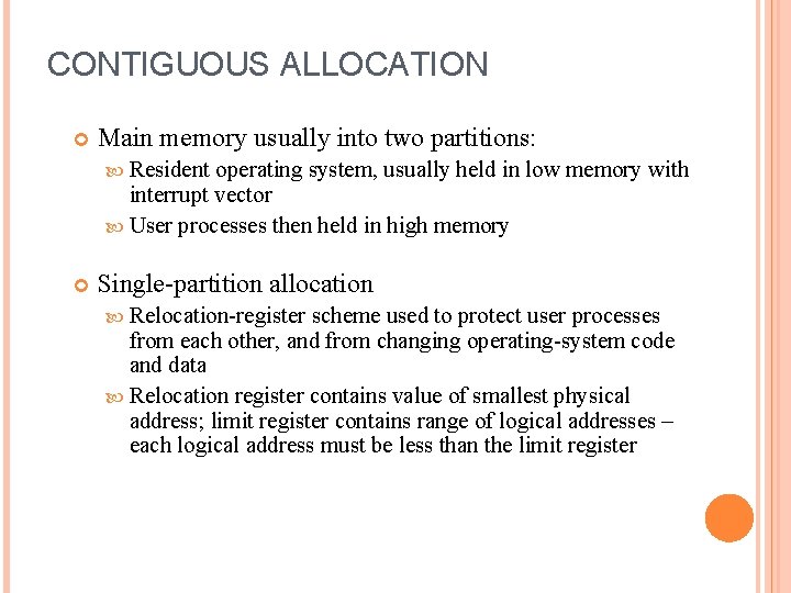 CONTIGUOUS ALLOCATION Main memory usually into two partitions: Resident operating system, usually held in