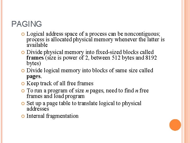 PAGING Logical address space of a process can be noncontiguous; process is allocated physical